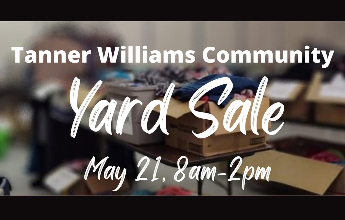 SECOND ANNUAL TANNER WILLIAMS YARD SALE